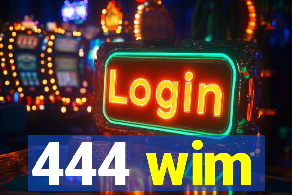 444 wim